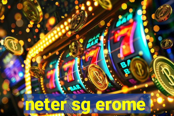 neter sg erome